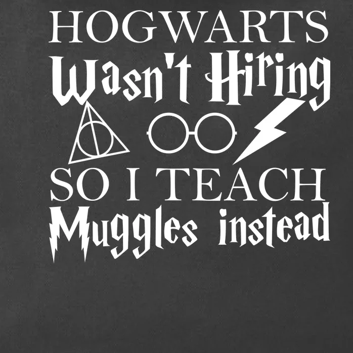 Hogwarts Wasn't Hiring So I Teach Muggles Zip Tote Bag