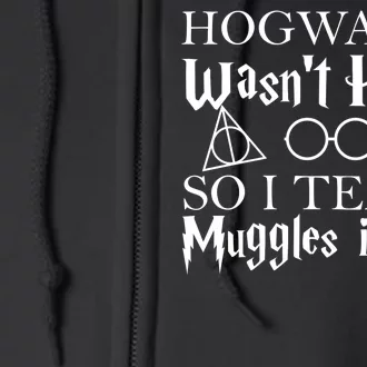 Hogwarts Wasn't Hiring So I Teach Muggles Full Zip Hoodie