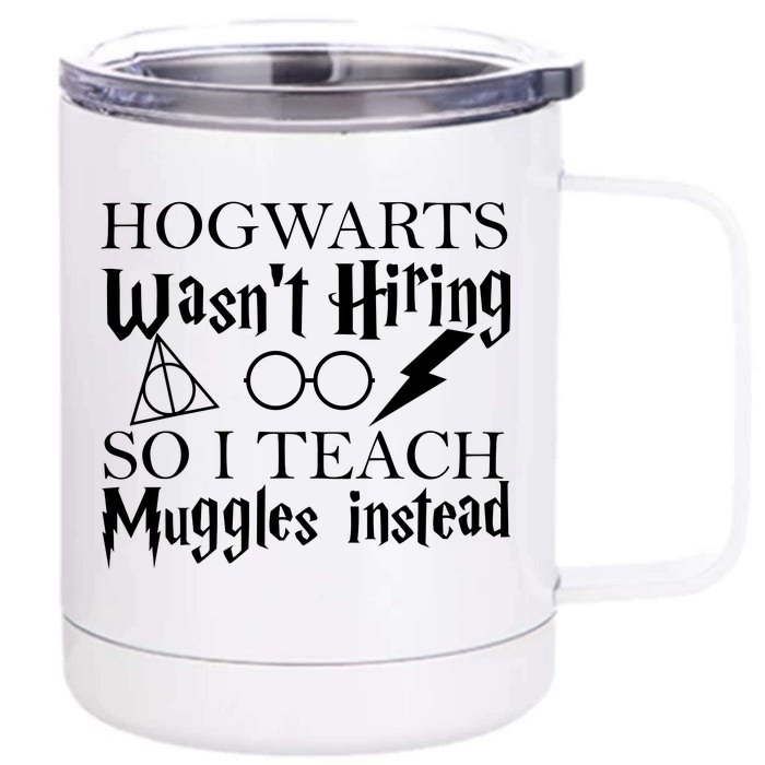 Hogwarts Wasn't Hiring So I Teach Muggles Front & Back 12oz Stainless Steel Tumbler Cup