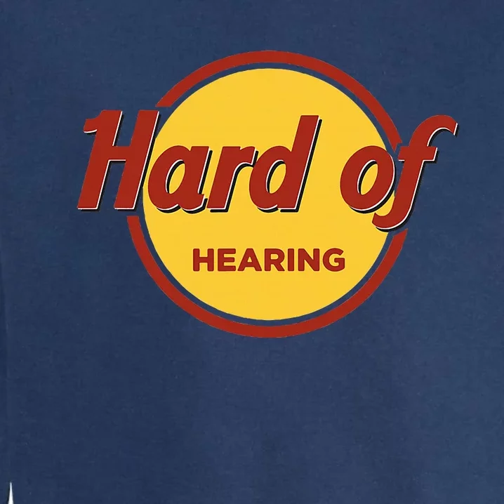 Hard Of Hearing Garment-Dyed Sweatshirt