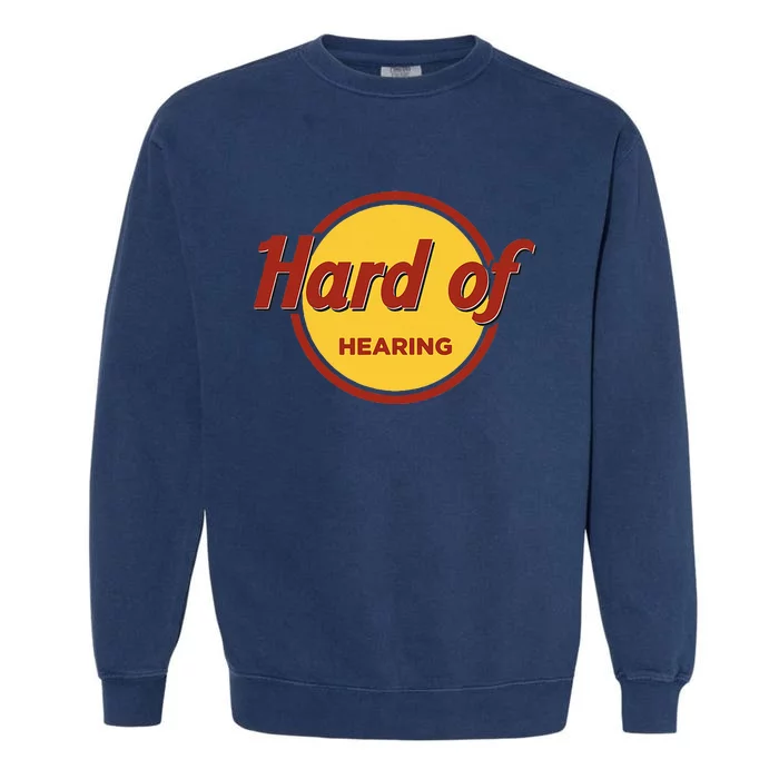 Hard Of Hearing Garment-Dyed Sweatshirt