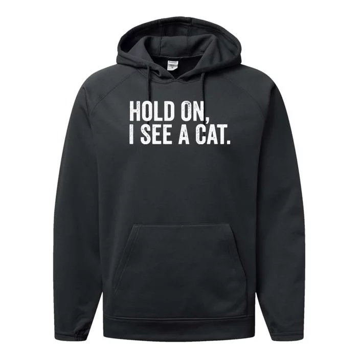 Hold On I See A Cat funny animal lover Performance Fleece Hoodie