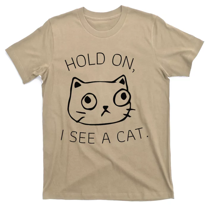 Hold On I See A Cat Funny Cat Kitten For Women Gifts Cat Mom T-Shirt