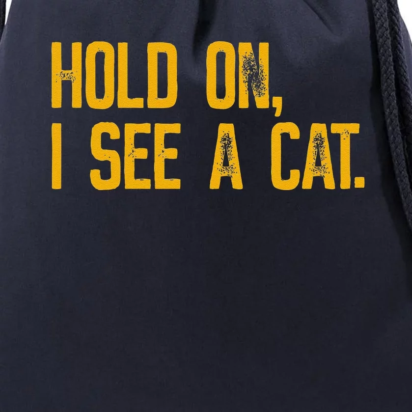 Hold On I See A Cat Funny Cat Lovers Sarcastic Sayings Drawstring Bag