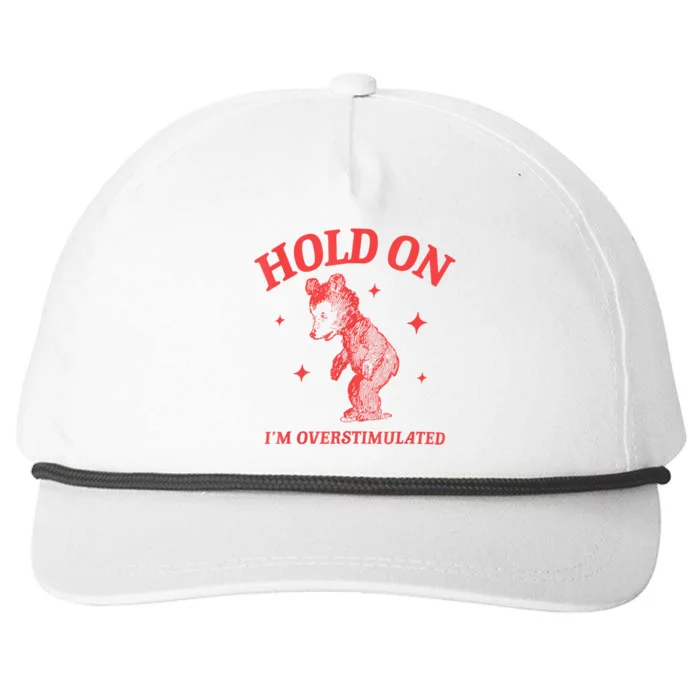 Hold On IM Overstimulated Funny Bear Meme Snapback Five-Panel Rope Hat