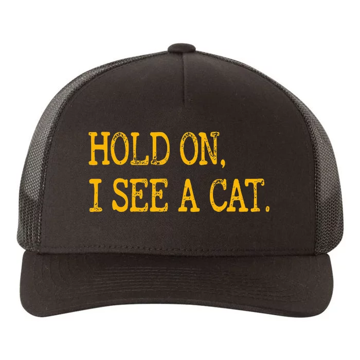 Hold On I See Cat Funny Cat Lovers Sarcastic Sayings Cats Yupoong Adult 5-Panel Trucker Hat