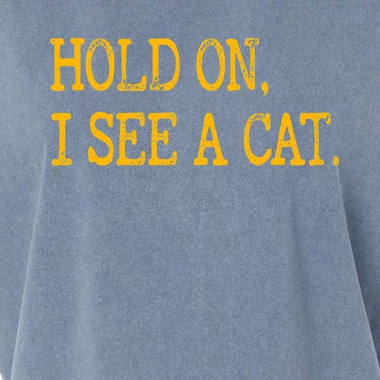 Hold On I See Cat Funny Cat Lovers Sarcastic Sayings Cats Garment-Dyed Women's Muscle Tee