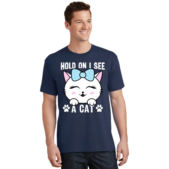 Hold On I See A Cat Funny Cat Lovers Kitten Sarcastic Saying T-Shirt