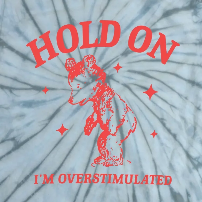 Hold On Im Overstimulated Heavy Blend Tie-Dye T-Shirt