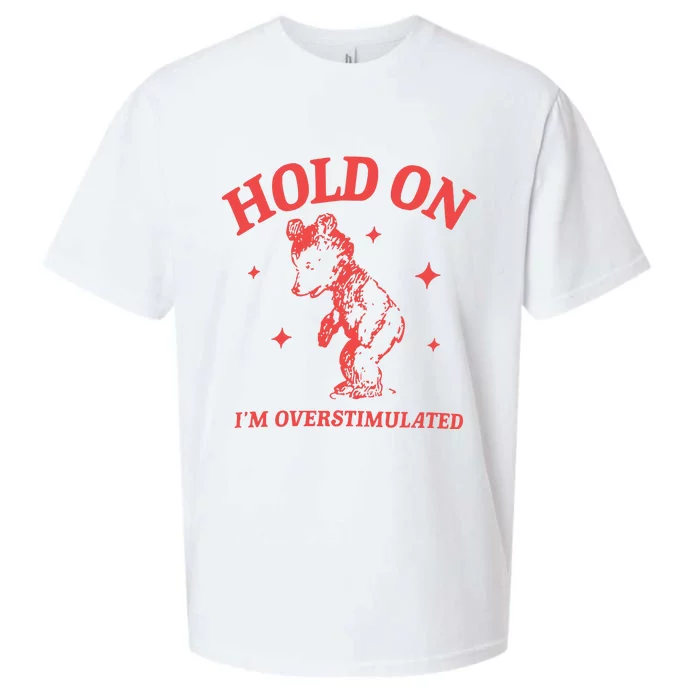 Hold On Im Overstimulated Heavy Blend Sueded Cloud Jersey T-Shirt