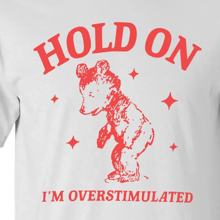 Hold On Im Overstimulated Heavy Blend Tall T-Shirt