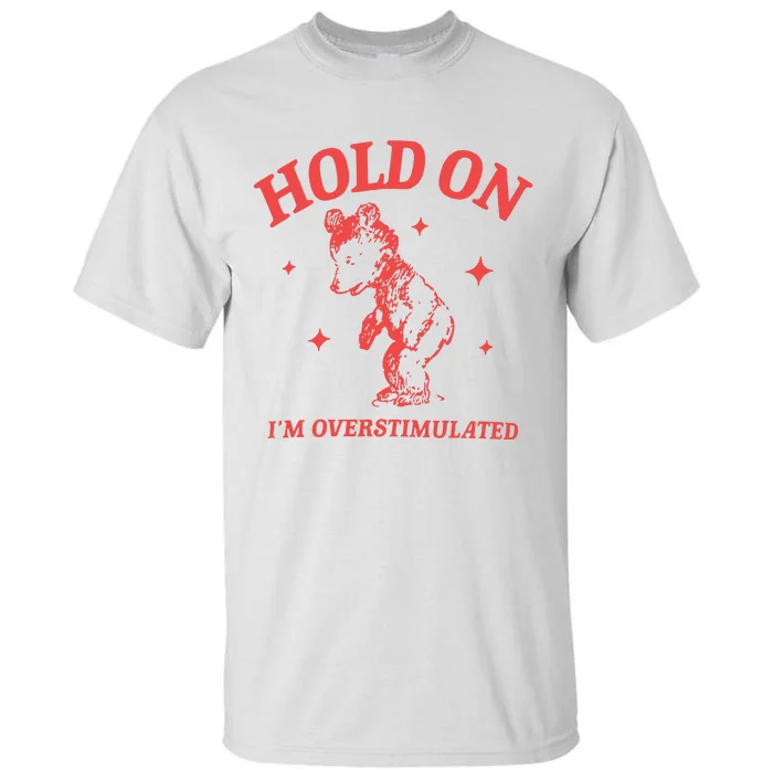 Hold On Im Overstimulated Heavy Blend Tall T-Shirt