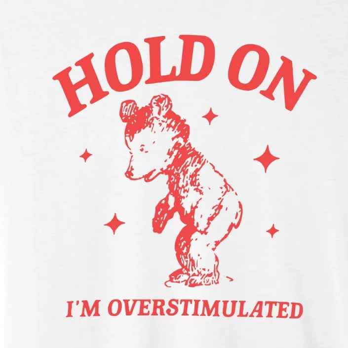 Hold On Im Overstimulated Heavy Blend ChromaSoft Performance T-Shirt