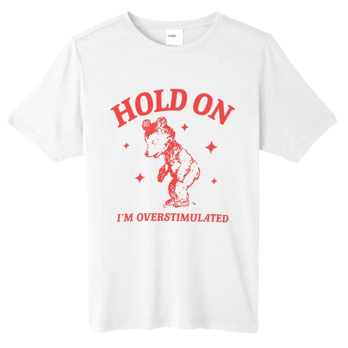 Hold On Im Overstimulated Heavy Blend ChromaSoft Performance T-Shirt