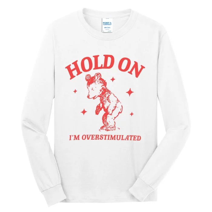 Hold On Im Overstimulated Heavy Blend Tall Long Sleeve T-Shirt