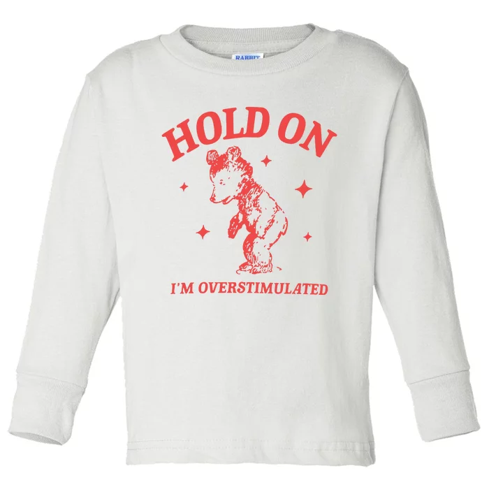 Hold On Im Overstimulated Heavy Blend Toddler Long Sleeve Shirt