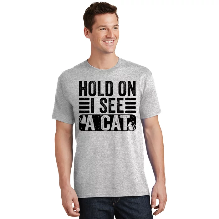 Hold On I See A Cat Funny Cat Lovers Sarcastic Saying Retro T-Shirt