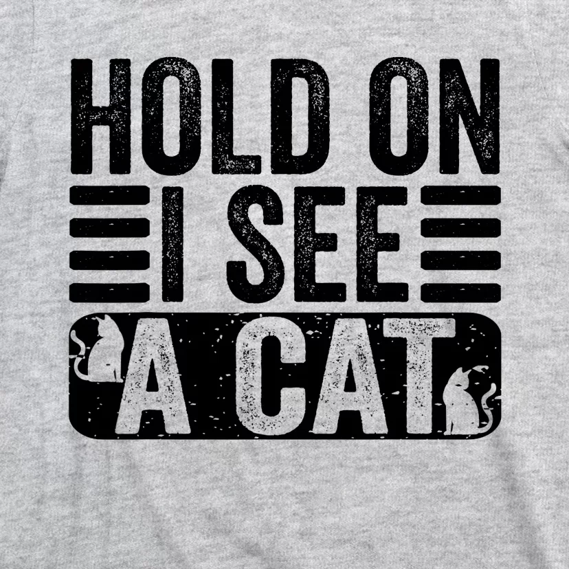 Hold On I See A Cat Funny Cat Lovers Sarcastic Saying Retro T-Shirt