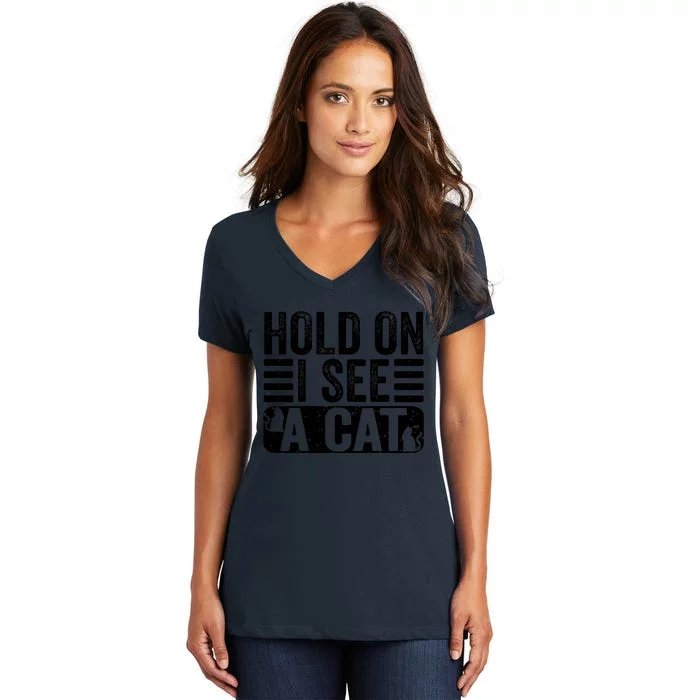 Hold On I See A Cat Funny Cat Lovers Sarcastic Saying Retro Women's V-Neck T-Shirt