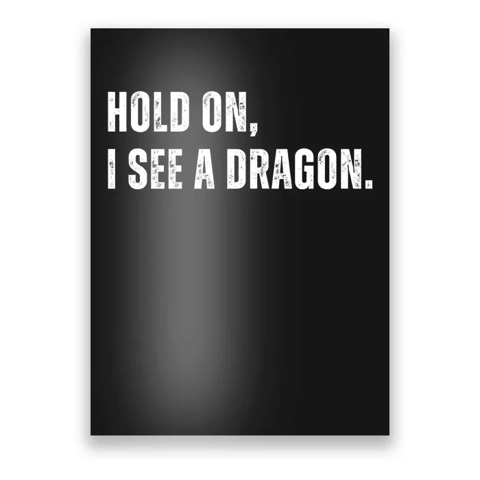 Hold On I See A Dragon Poster