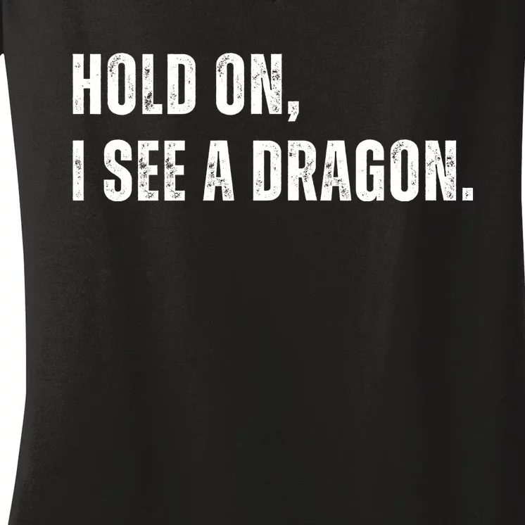 Hold On I See A Dragon Women's V-Neck T-Shirt