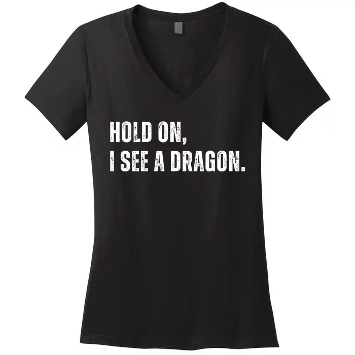 Hold On I See A Dragon Women's V-Neck T-Shirt