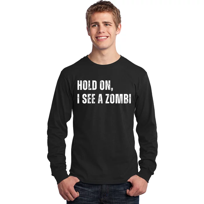 Hold On I See A Zombie Long Sleeve Shirt