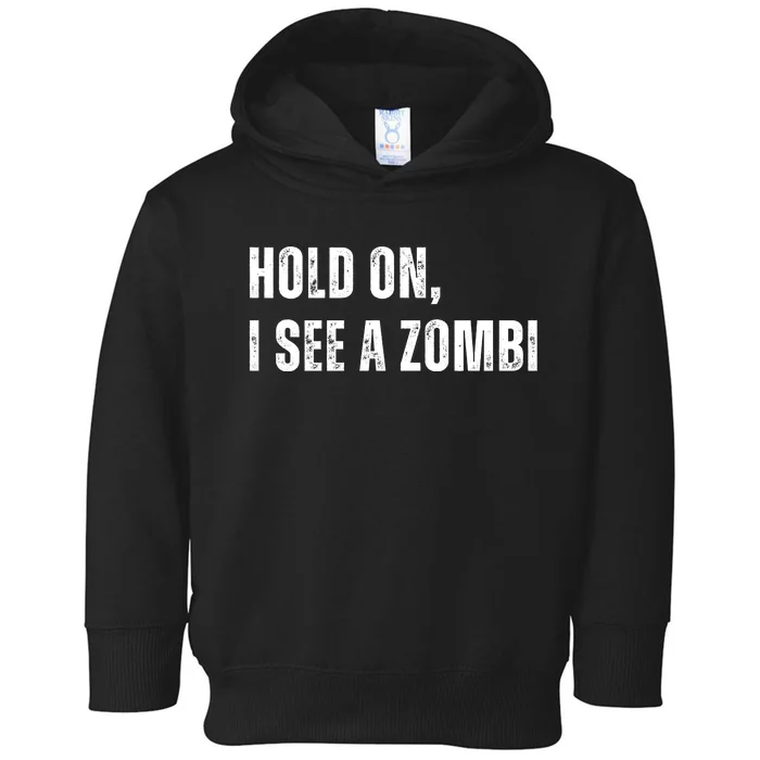 Hold On I See A Zombie Toddler Hoodie