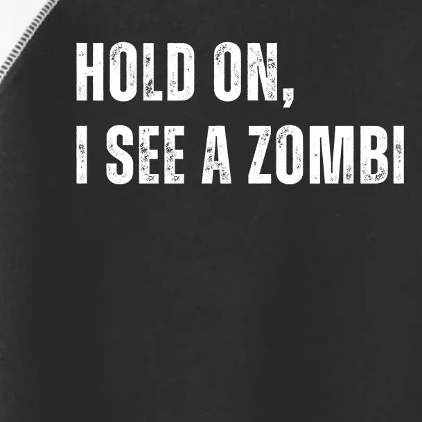 Hold On I See A Zombie Toddler Fine Jersey T-Shirt