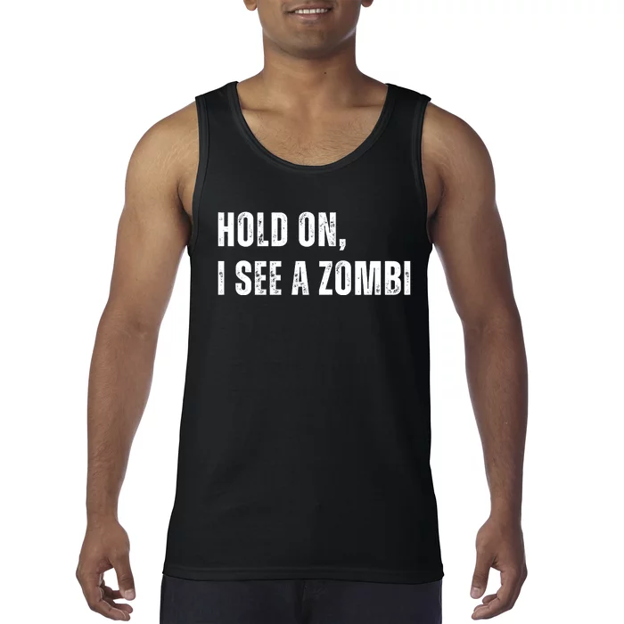 Hold On I See A Zombie Tank Top