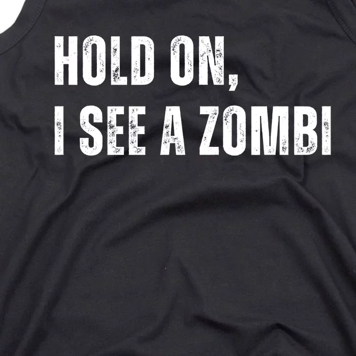 Hold On I See A Zombie Tank Top