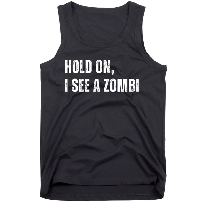 Hold On I See A Zombie Tank Top