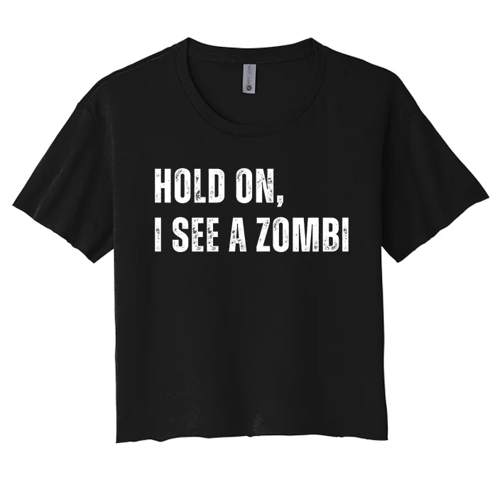 Hold On I See A Zombie Women's Crop Top Tee