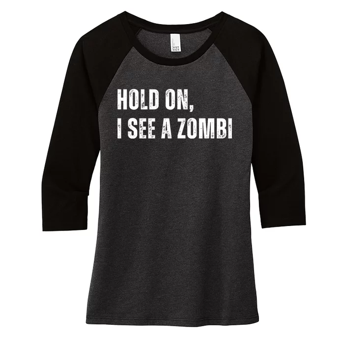 Hold On I See A Zombie Women's Tri-Blend 3/4-Sleeve Raglan Shirt