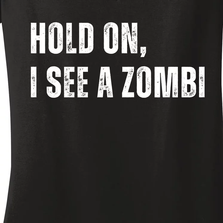 Hold On I See A Zombie Women's V-Neck T-Shirt