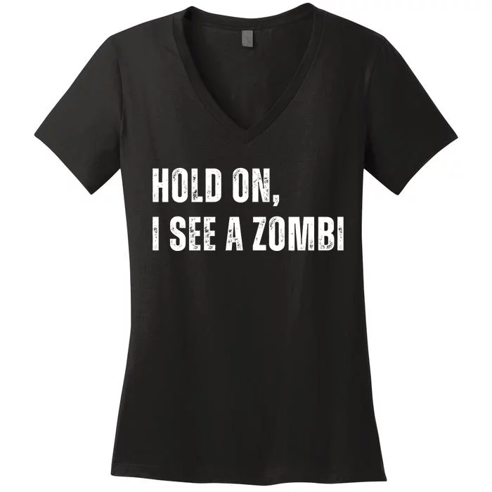 Hold On I See A Zombie Women's V-Neck T-Shirt