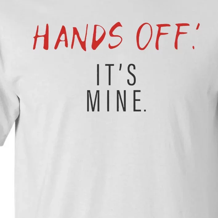 Hands Off ItS Mine Funny Trending Quote Tall T-Shirt