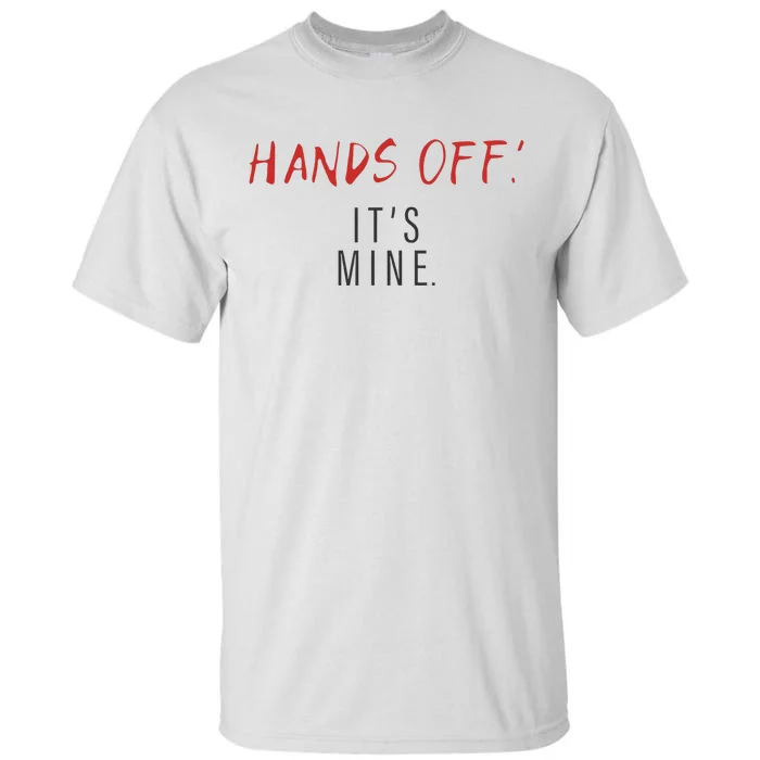 Hands Off ItS Mine Funny Trending Quote Tall T-Shirt