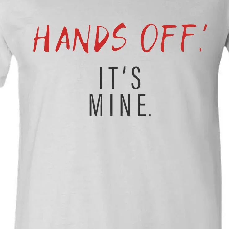 Hands Off ItS Mine Funny Trending Quote V-Neck T-Shirt