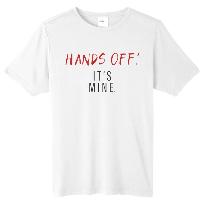 Hands Off ItS Mine Funny Trending Quote ChromaSoft Performance T-Shirt