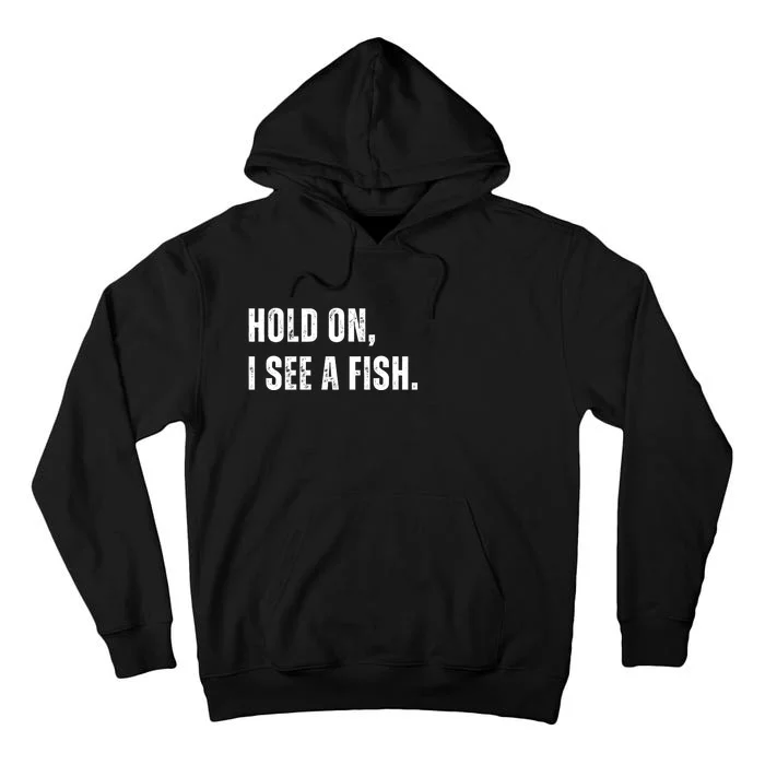 Hold On I See A Fish Tall Hoodie