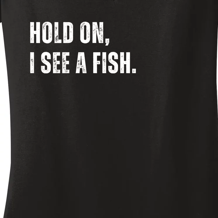 Hold On I See A Fish Women's V-Neck T-Shirt