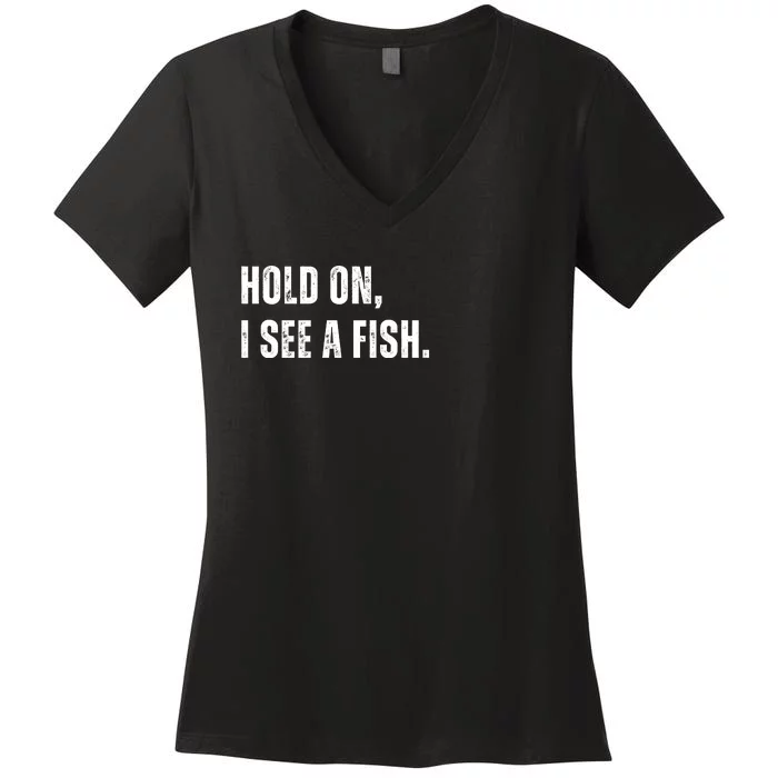 Hold On I See A Fish Women's V-Neck T-Shirt