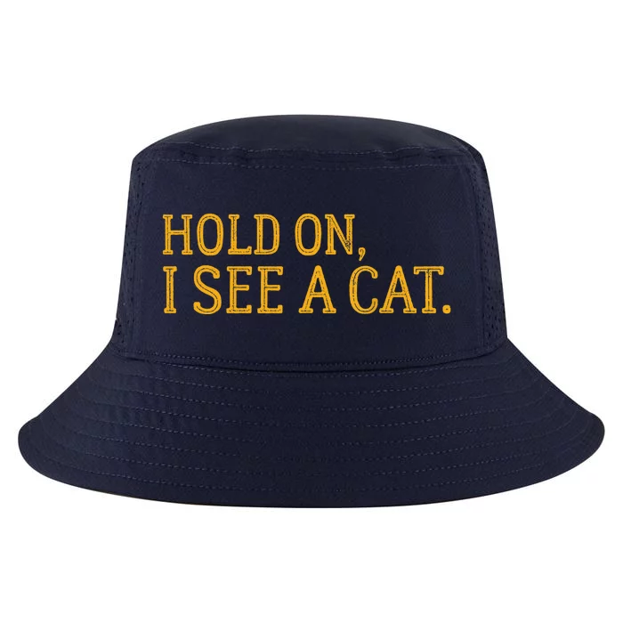 Hold On I See A Cat, Funny Cat Lovers Sarcastic Sayings Cool Comfort Performance Bucket Hat