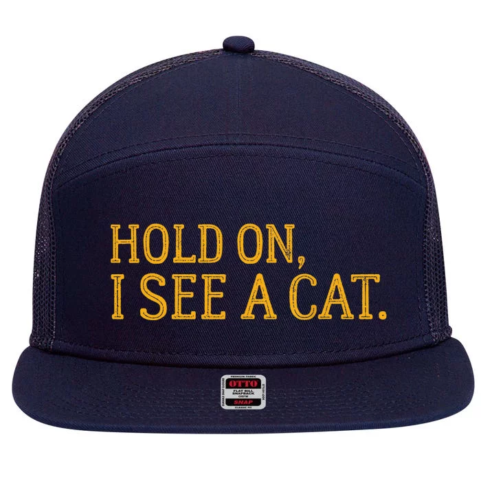 Hold On I See A Cat, Funny Cat Lovers Sarcastic Sayings 7 Panel Mesh Trucker Snapback Hat