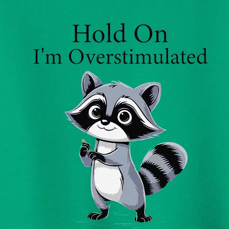 Hold On Im Overstimulated Funny Toddler T-Shirt