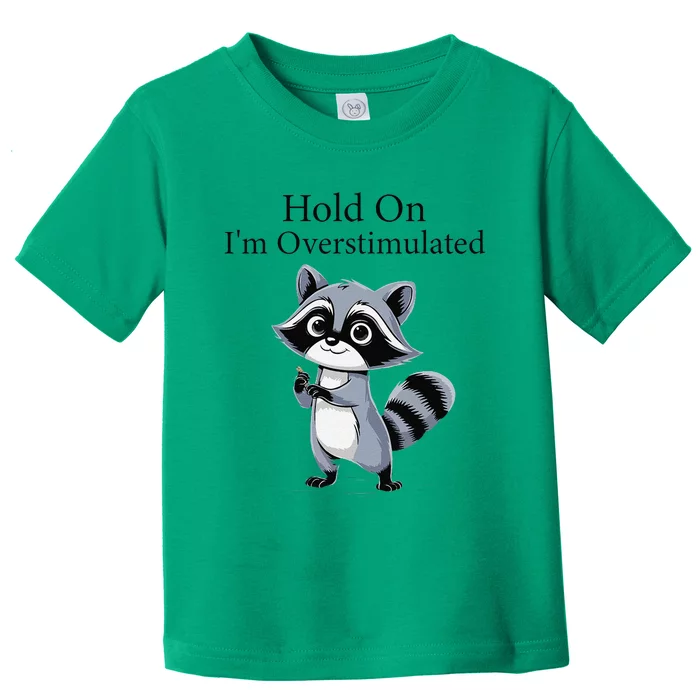 Hold On Im Overstimulated Funny Toddler T-Shirt