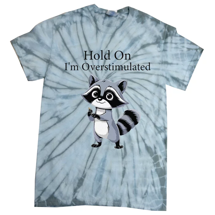 Hold On Im Overstimulated Funny Tie-Dye T-Shirt