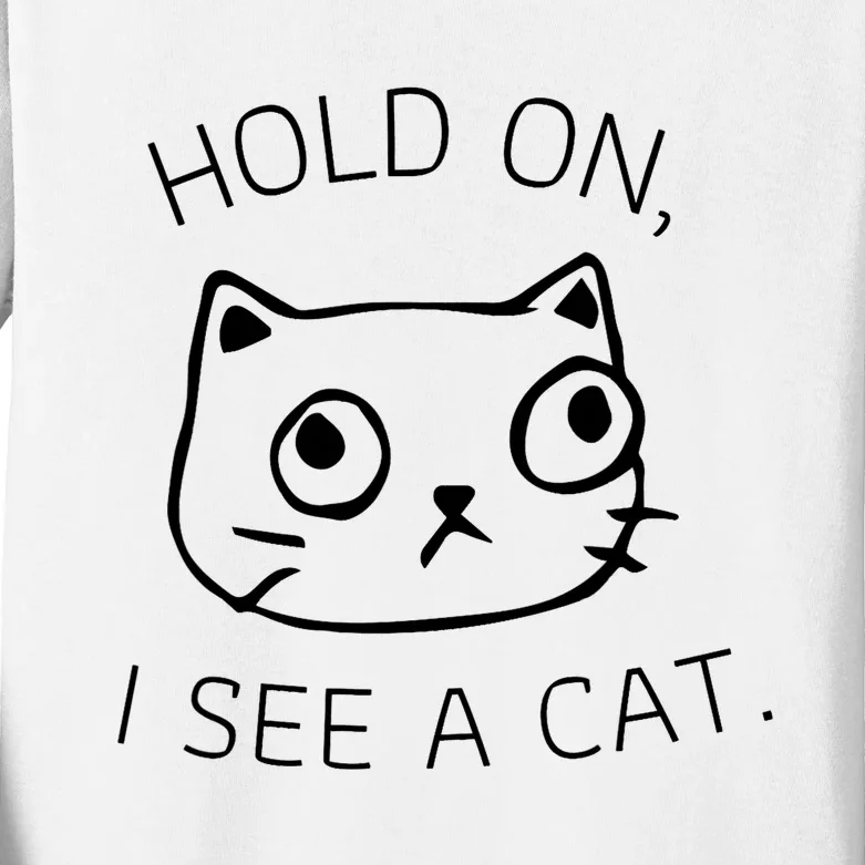 Hold On I See A Cat Funny Cat Kitten For Women Gifts Cat Mom Kids Long Sleeve Shirt