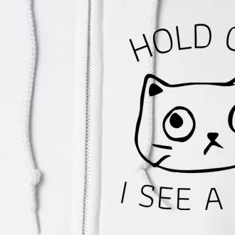 Hold On I See A Cat Funny Cat Kitten For Women Gifts Cat Mom Full Zip Hoodie